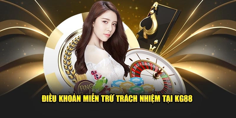 Điều khoản miễn trừ trách nhiệm tại KG88