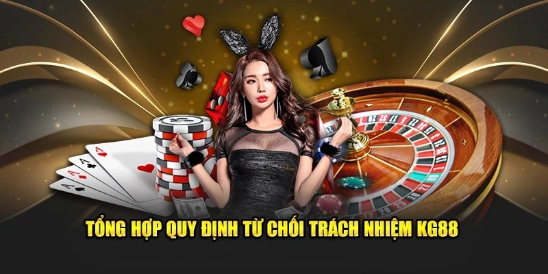 Tổng hợp quy định từ chối trách nhiệm KG88