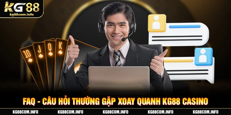 FAQ - Câu hỏi thường gặp xoay quanh KG88 casino