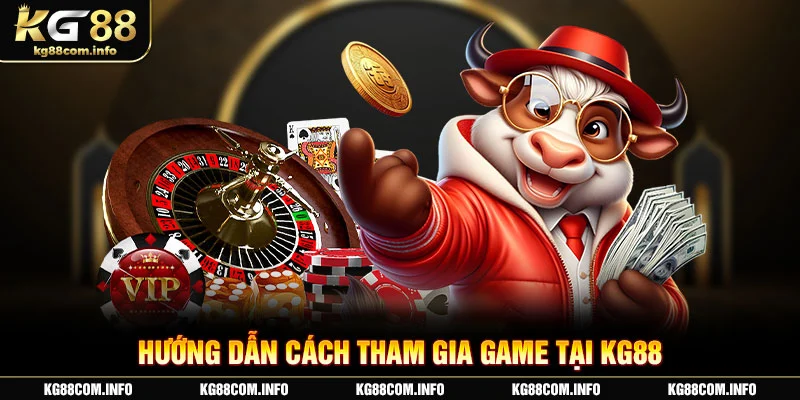 Hướng dẫn cách tham gia game tại KG88COM