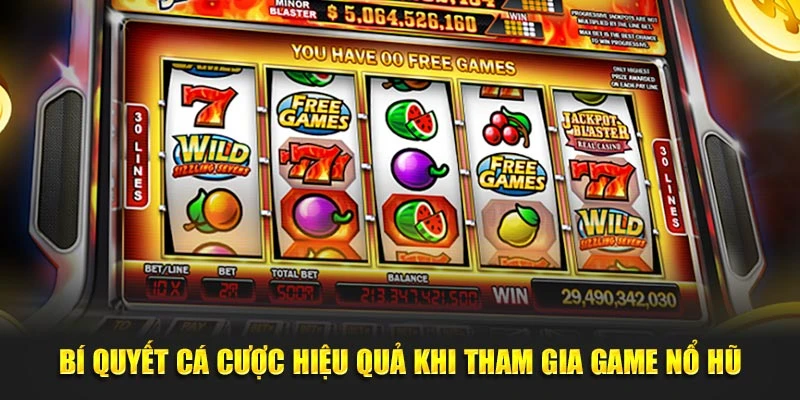 Bí quyết cá cược hiệu quả khi tham gia game nổ hũ