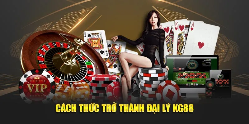 Cách thức trở thành đại lý KG88