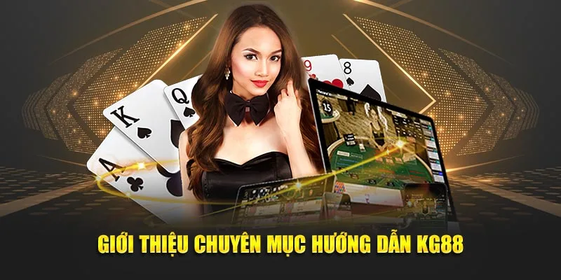 Giới thiệu chuyên mục hướng dẫn KG88