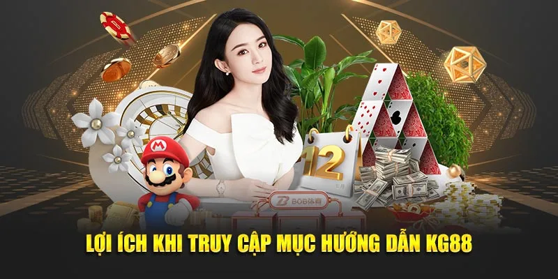 Lợi ích khi truy cập mục hướng dẫn KG88