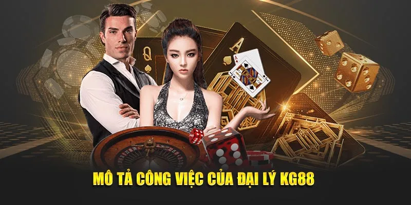 Mô tả công việc của đại lý KG88 