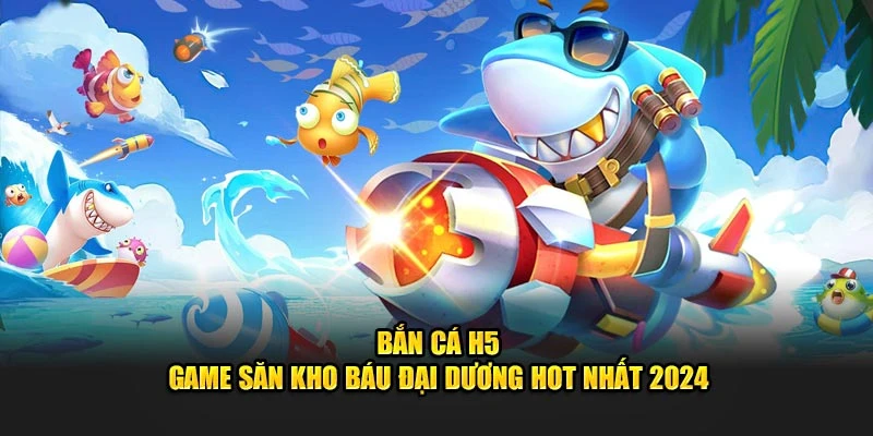 Bắn Cá H5