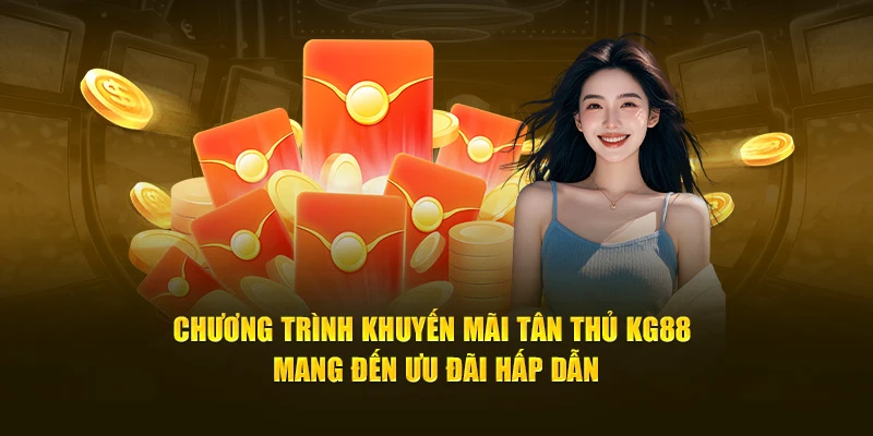 Chương trình khuyến mãi tân thủ KG88 mang đến ưu đãi hấp dẫn