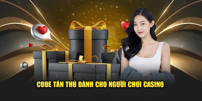 Code tân thủ dành cho người chơi casino