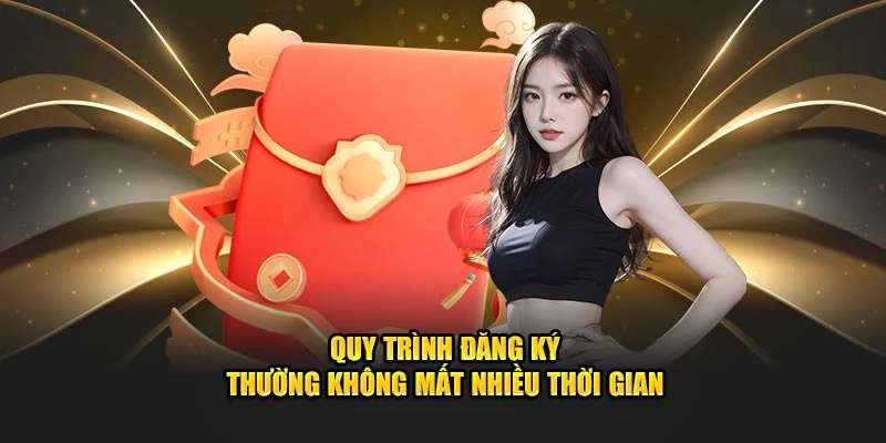 Quy trình đăng ký thường không mất nhiều thời gian