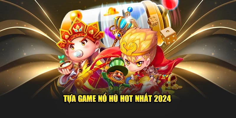 Tựa game hot nhất 2024